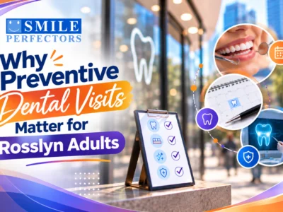 Why Preventive Dental Visits Matter for Rosslyn Adults