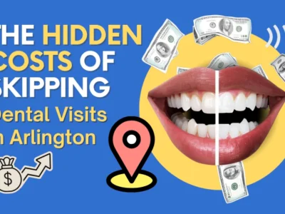 The Hidden Costs of Skipping Dental Visits in Arlington: What You’re Really Paying For