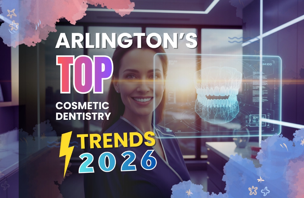 Arlington’s Top Cosmetic Dentistry Trends in 2026