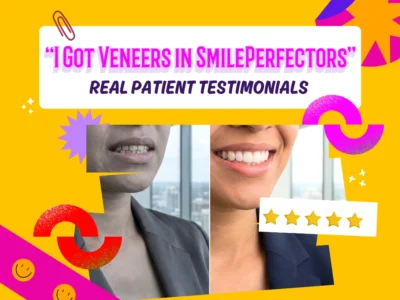 “I Got Veneers in SmilePerfectors” – Real Patient Testimonials