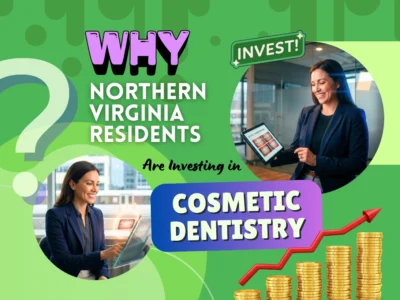 Why Northern Virginia Residents Are Investing in Cosmetic Dentistry
