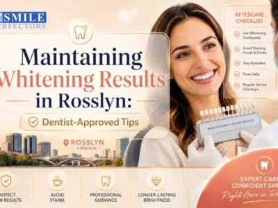 Maintaining Whitening Results in Rosslyn: Dentist-Approved Tips