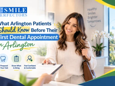 What Arlington Patients Should Know Before Their First Dental Appointment